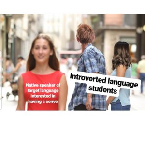 Langauge meme where introverted French and Spanish students look away from a native speaker