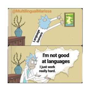 A meme of cartoon character Rick Sanchez saying "I'm not good at languages I just work really hard"