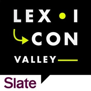 the linguistics podcast Lexicon Valley