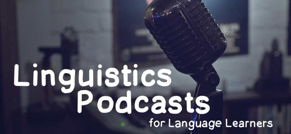 Linguistics Podcasts for Language Learning