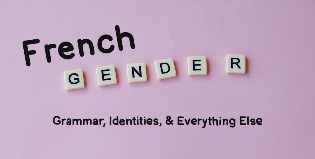 French Gender: Grammar, Identities, and Everything Else