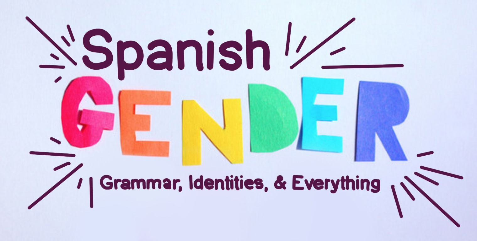 SPANISH GENDER: Masculine, Feminine, and Beyond